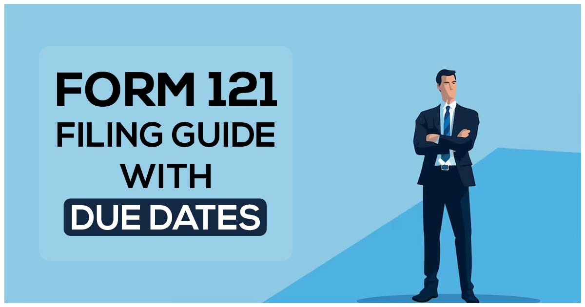 Form 121 Filing Guide with Due Dates