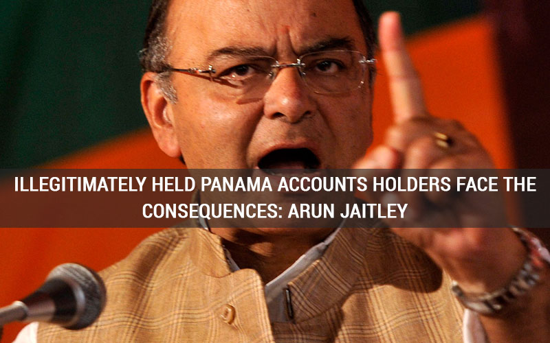 Illegitimately Held Panama Accounts Holders Face the Consequences: Arun Jaitley