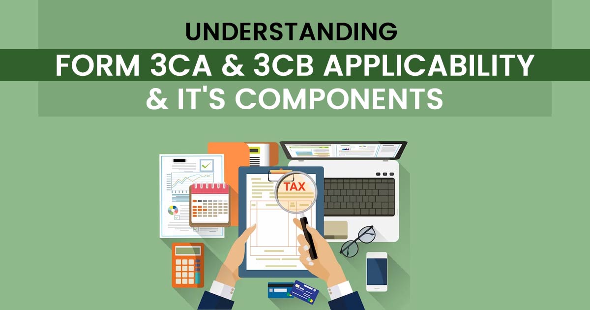 Understanding Form 3CA & 3CB Applicability & It's Components