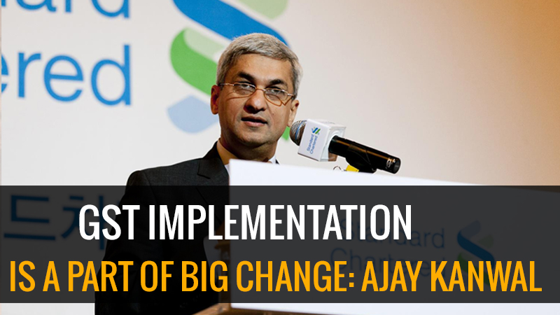 gst-implementation-is-a-part-of-big-change-ajay-kanwal