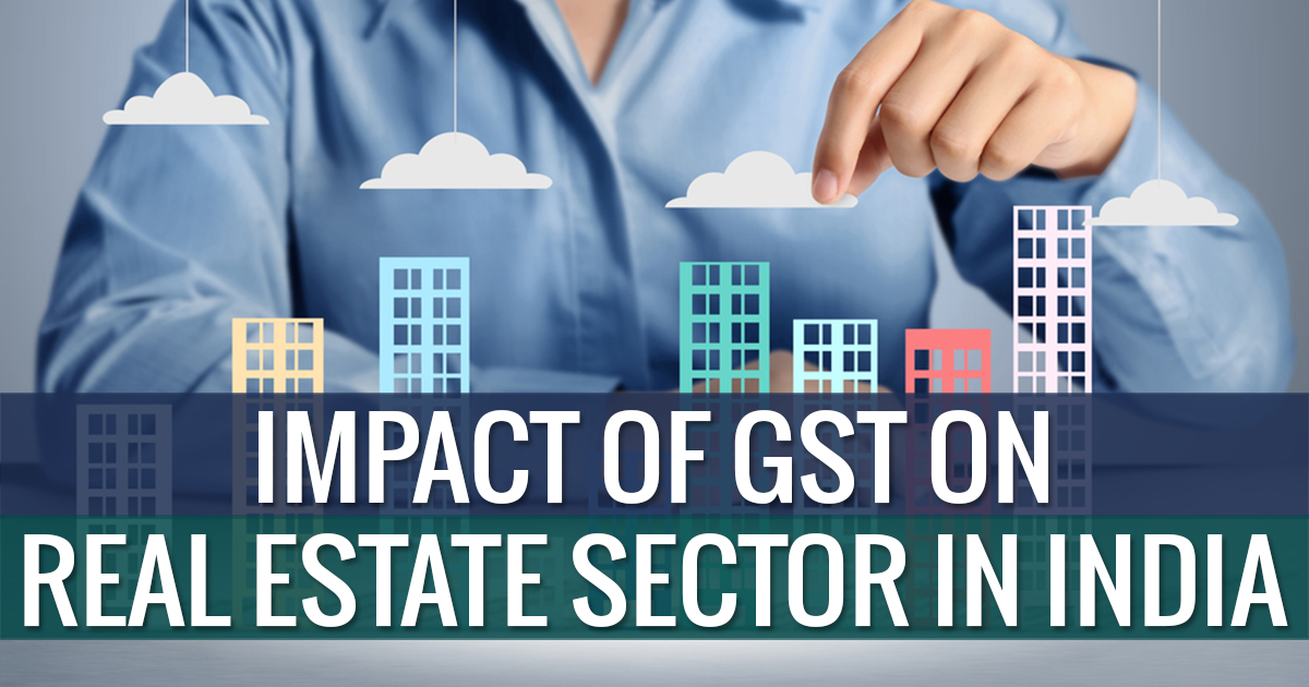 Check the Impact of GST on Real Estate Sector in India ...