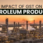 Impact of GST on Petroleum Products