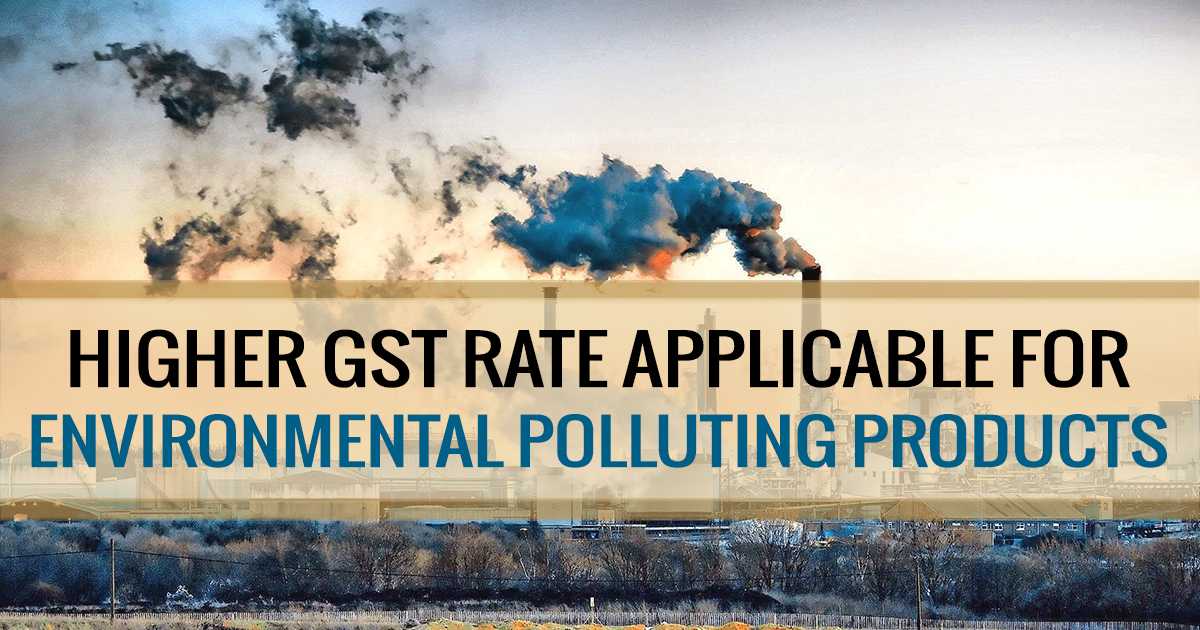 Higher GST Rates on Environmental Polluting Products