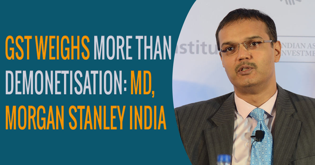 gst-weighs-more-than-demonetisation-md-morgan-stanley-india