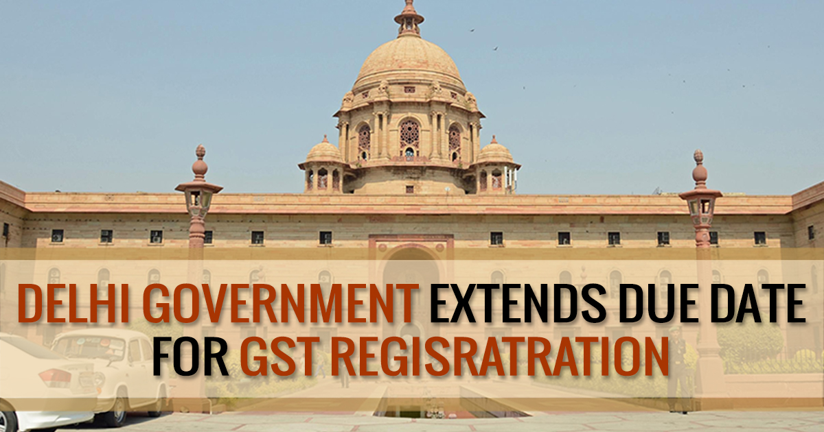 Delhi Government Extends Due Date For GST Regisratration
