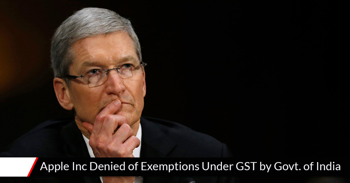 Apple Inc Denied of Exemptions Under GST by Govt. of India