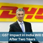DHL CEO on GST India