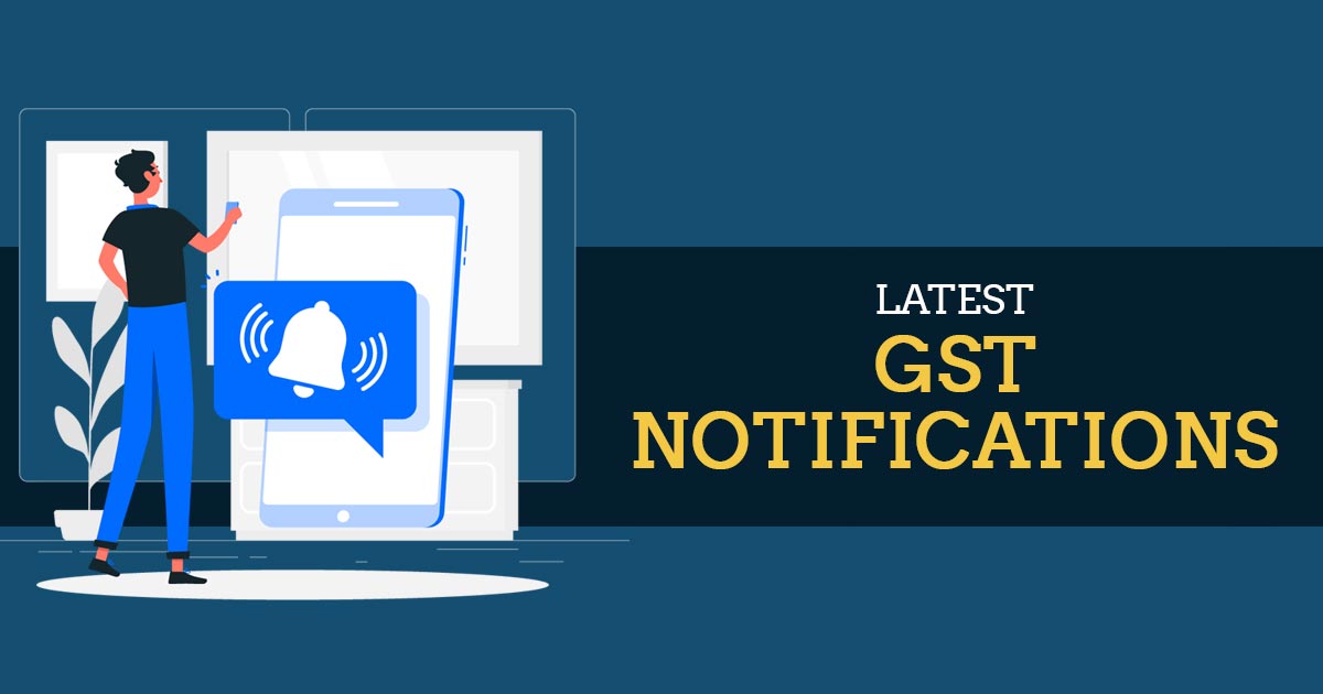 Latest GST Notifications