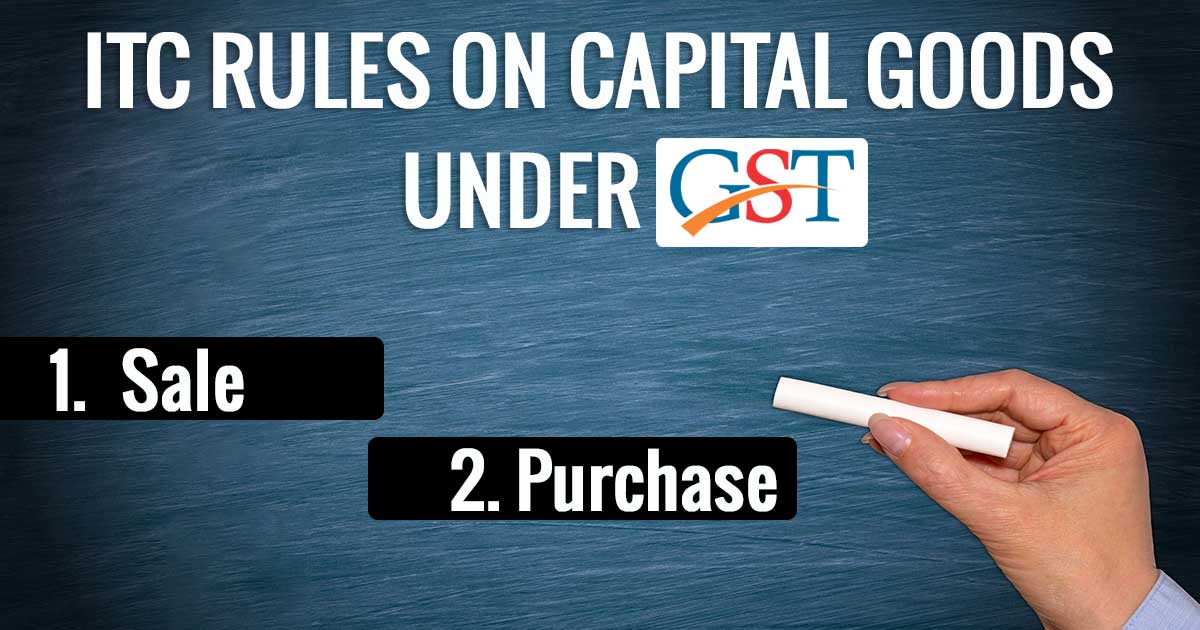 ITC Rules on Sale and Purchase for Capital Goods Under GST with Example