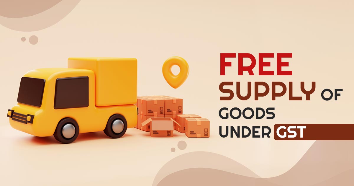 Free Supply of Goods Under GST