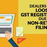 Dealers May Loose GST Registration