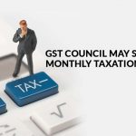 GST Council Bring Monthly Taxation for MSME
