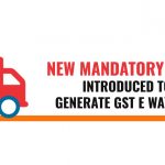 New Mandatory Rule GST E-Way Bill