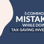 Common Mistakes Doing in Tax Saving Investment