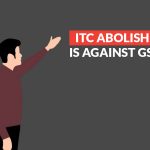 ITC Abolishment Against GST Law