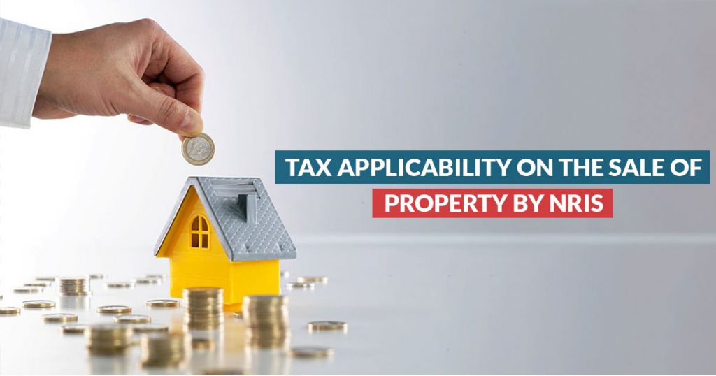 Tax Applicability on the Sale of Propety by NRIs