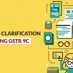 GSTN Clarification for Filing GSTR 9C