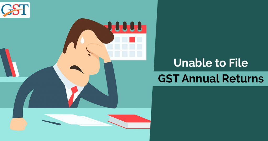 Unable to File GST Annual Returns