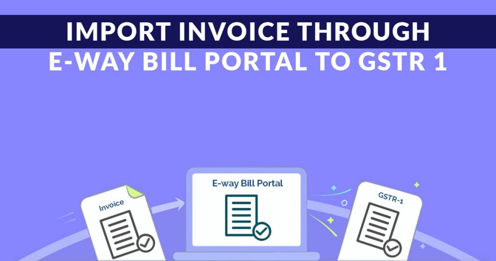 Import Invoice via E-way Bill Portal to GSTR 1