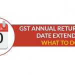 GST Annual Return Date Extended What To Do