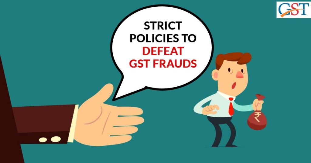 Strict Policies To Defeat GST Frauds