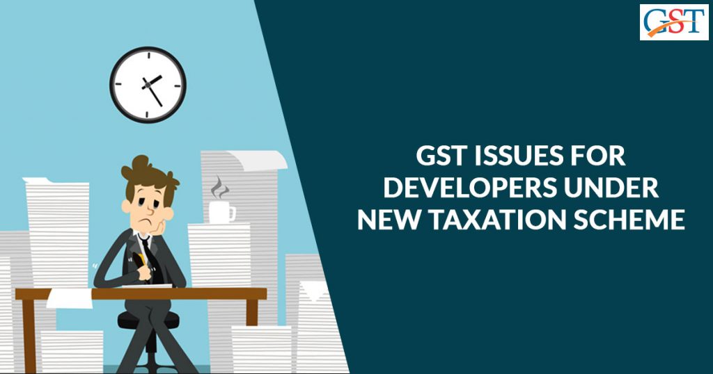 GST Issues for Developers Under New Taxation Scheme