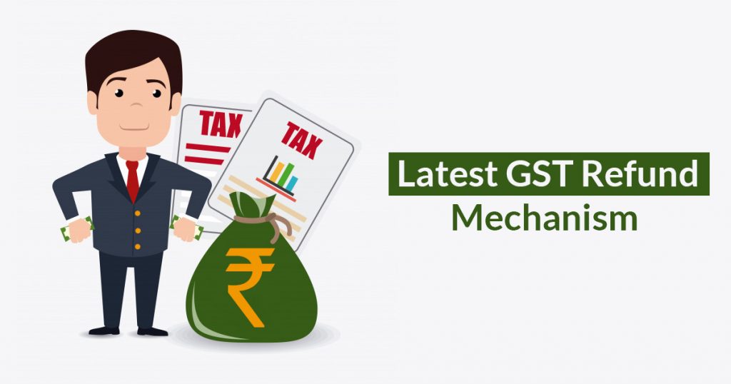 Latest GST Refund Mechanism 