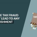 Tax Fraud will not Lead to Any Punishment