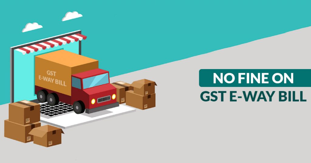 No Fine on GST E-way Bill