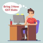 Bring 3 New GST Slabs