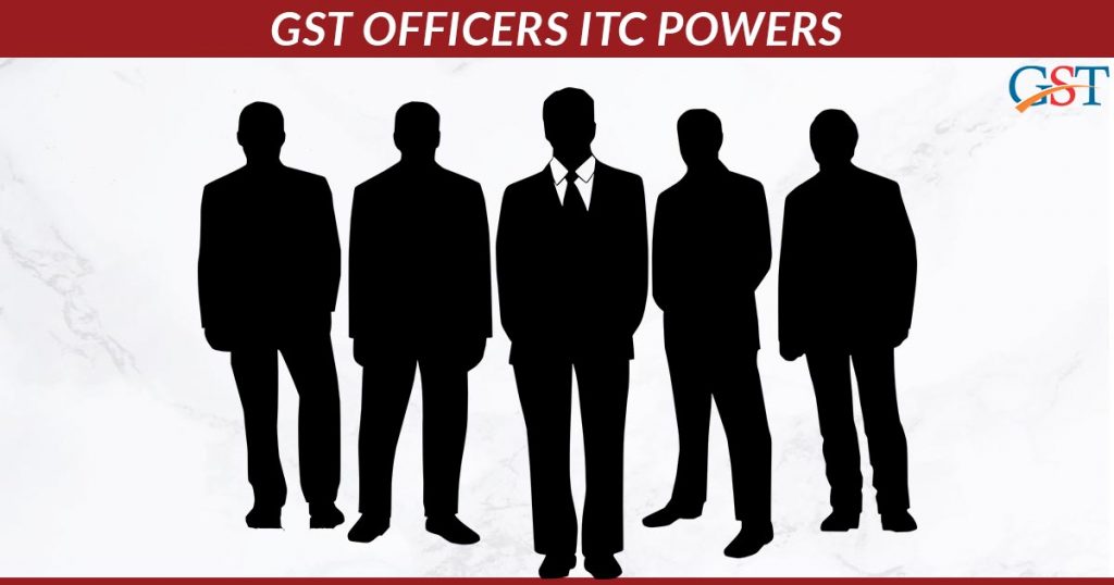 GST Officers ITC Powers