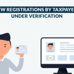 New registrations by taxpayers Under verification