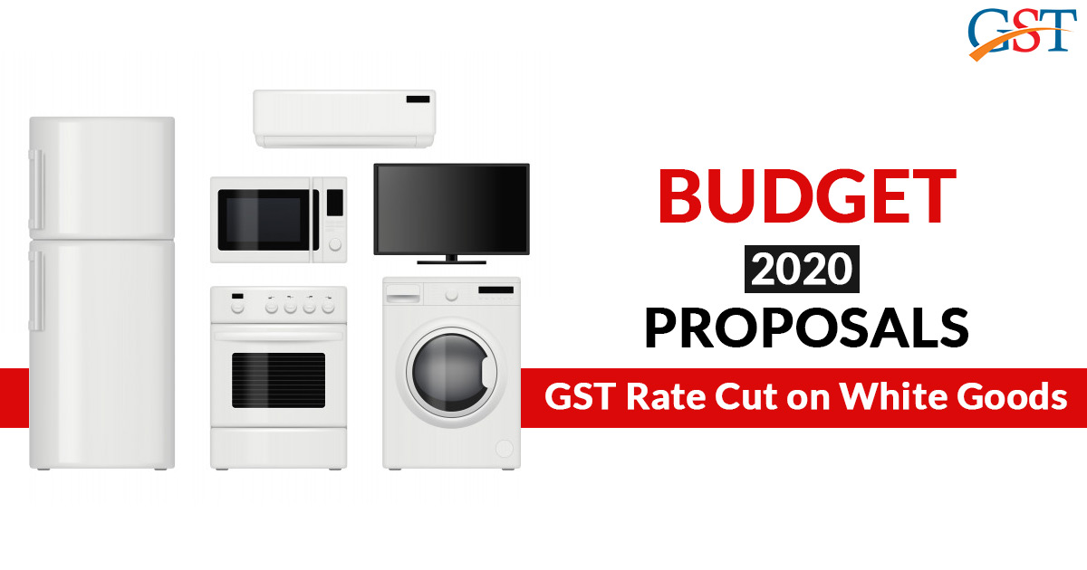 GST Rate Cuts on White Goods in Budget 2020 Proposal