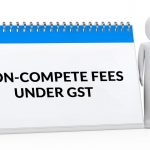 Non-Compete Fees Under GST