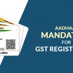 AADHAAR Mandatory GST Registration