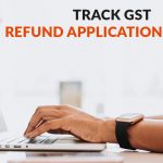 Track Refund Application Status on GST Portal