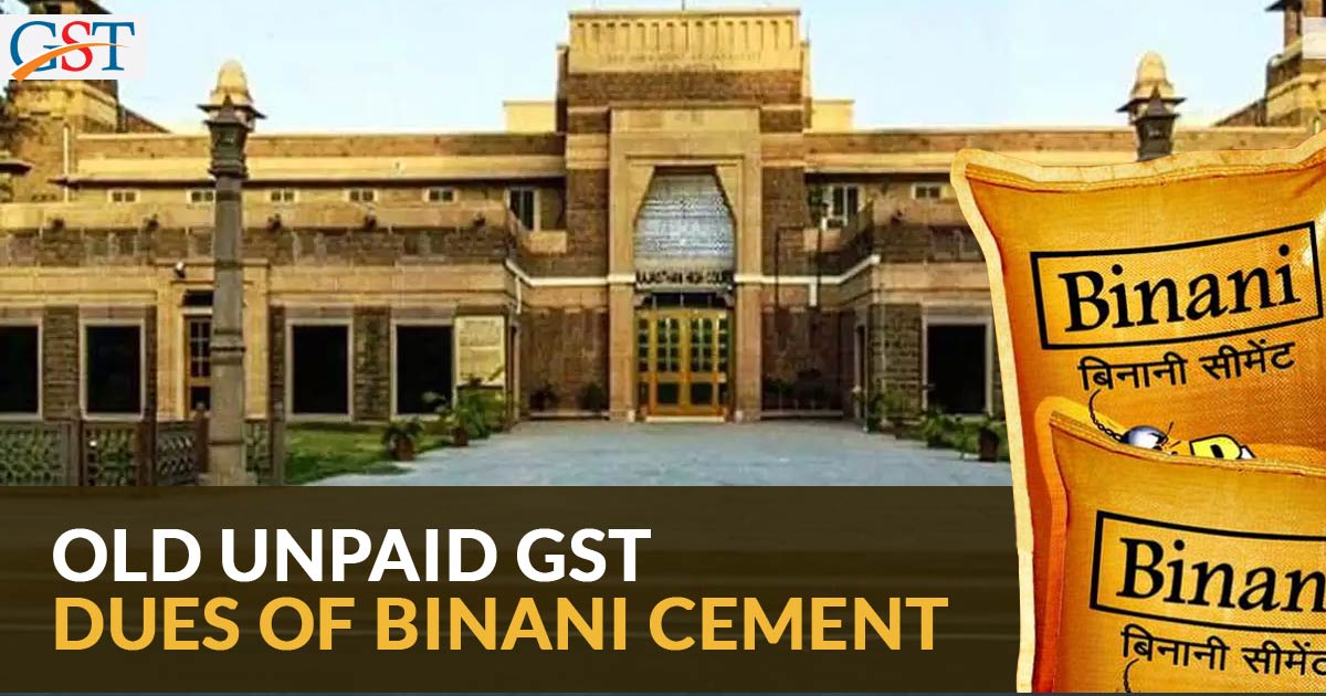 Old Unpaid GST Dues of Binani Cement