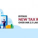 Bypass New Tax Regime Over INR 2.5 Lak