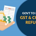 Govt to Release GST and Custom Refunds
