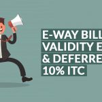 E-waybill Validity Extend & ITC Deferred