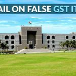 Gujarat HC: Bail on False GST ITC
