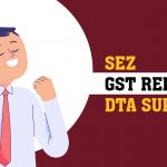 SEZ: GST Relief for DTA Supplies