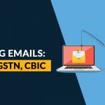 Be Aware of Phishing Emails: IT Dept, GSTN, CBIC