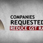 Companies Requested to Reduce GST Rates