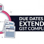 Due Dates Extended for GST Compliance
