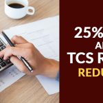 25% TDS & TCS Rates Reduced