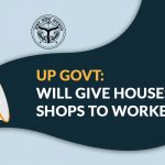 UP Govt: Will Give Houses and Shops to Workers