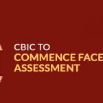 CBIC to Commence Faceless Assessment