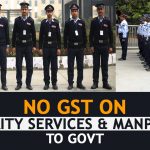 No GST on Security Services and Manpower to Govt