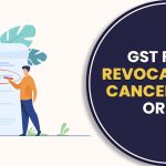 GST Filing Revocation of Cancellation Order